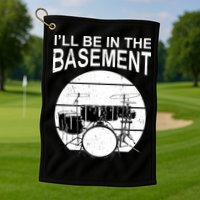I'll Be In The Basement Drum Set Drumming Drummer Golf Towel