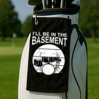 I'll Be In The Basement Drum Set Drumming Drummer Golf Towel