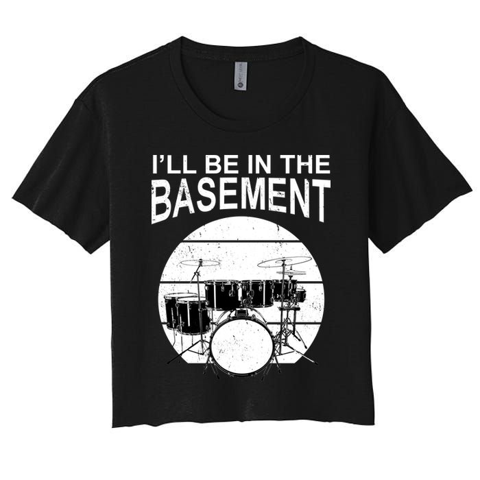 I'll Be In The Basement Drum Set Drumming Drummer Crop Top