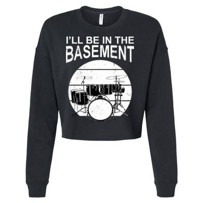 I'll Be In The Basement Drum Set Drumming Drummer Cropped Pullover Crew