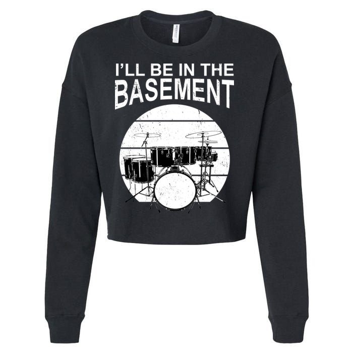 I'll Be In The Basement Drum Set Drumming Drummer Cropped Pullover Crew