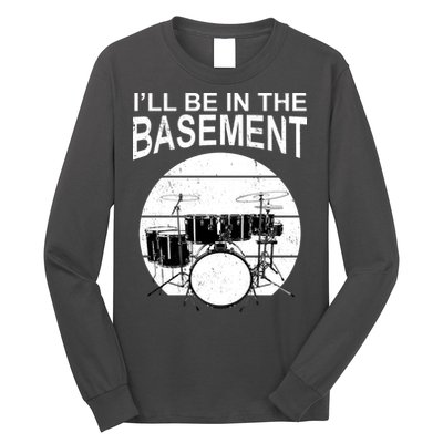 I'll Be In The Basement Drum Set Drumming Drummer Long Sleeve Shirt