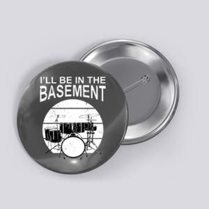 I'll Be In The Basement Drum Set Drumming Drummer Button