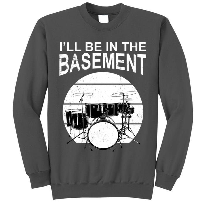 I'll Be In The Basement Drum Set Drumming Drummer Tall Sweatshirt