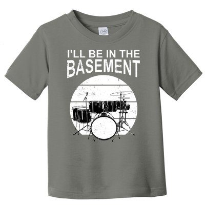 I'll Be In The Basement Drum Set Drumming Drummer Toddler T-Shirt