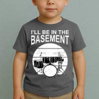 I'll Be In The Basement Drum Set Drumming Drummer Toddler T-Shirt