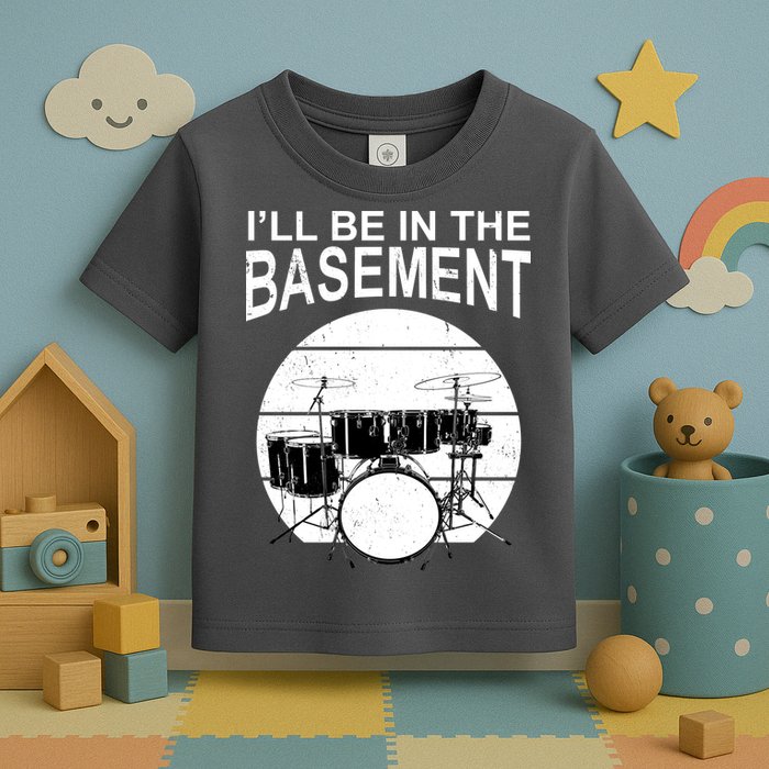 I'll Be In The Basement Drum Set Drumming Drummer Toddler T-Shirt