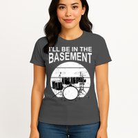 I'll Be In The Basement Drum Set Drumming Drummer Womens T-Shirt