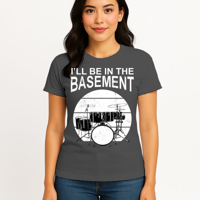 I'll Be In The Basement Drum Set Drumming Drummer Womens T-Shirt
