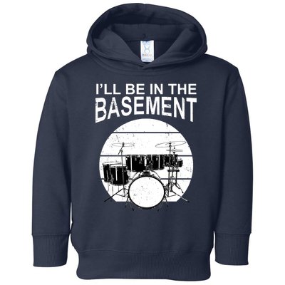 I'll Be In The Basement Drum Set Drumming Drummer Toddler Hoodie