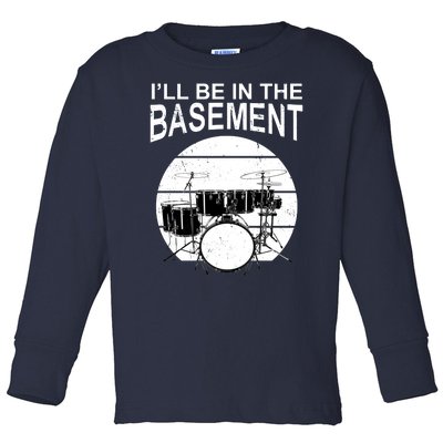 I'll Be In The Basement Drum Set Drumming Drummer Toddler Long Sleeve Shirt