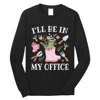 ILl Be In My Office Funny Gardening Garden Plant Gardener Long Sleeve Shirt