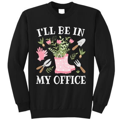 ILl Be In My Office Funny Gardening Garden Plant Gardener Sweatshirt