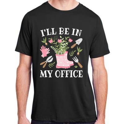 ILl Be In My Office Funny Gardening Garden Plant Gardener Adult ChromaSoft Performance T-Shirt