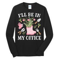 ILl Be In My Office Funny Gardening Garden Plant Gardener Tall Long Sleeve T-Shirt