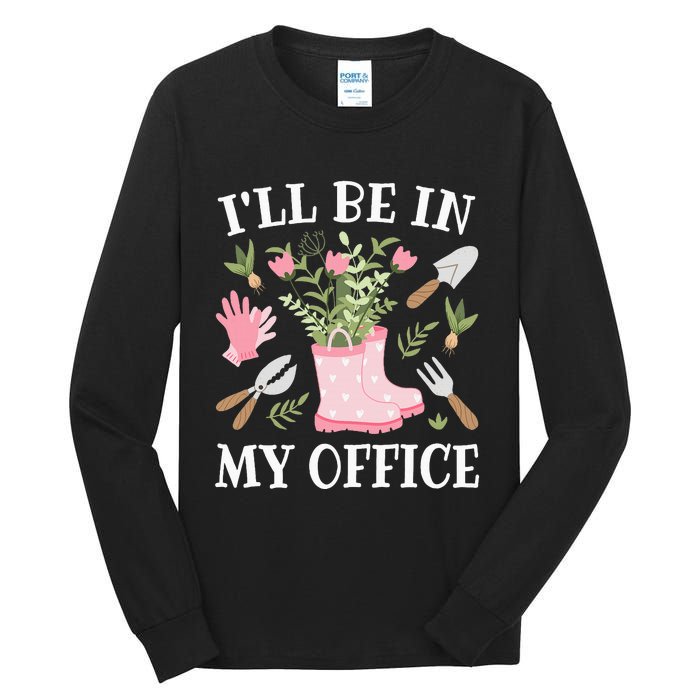 ILl Be In My Office Funny Gardening Garden Plant Gardener Tall Long Sleeve T-Shirt