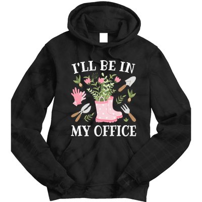 ILl Be In My Office Funny Gardening Garden Plant Gardener Tie Dye Hoodie