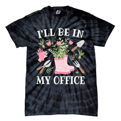 ILl Be In My Office Funny Gardening Garden Plant Gardener Tie-Dye T-Shirt