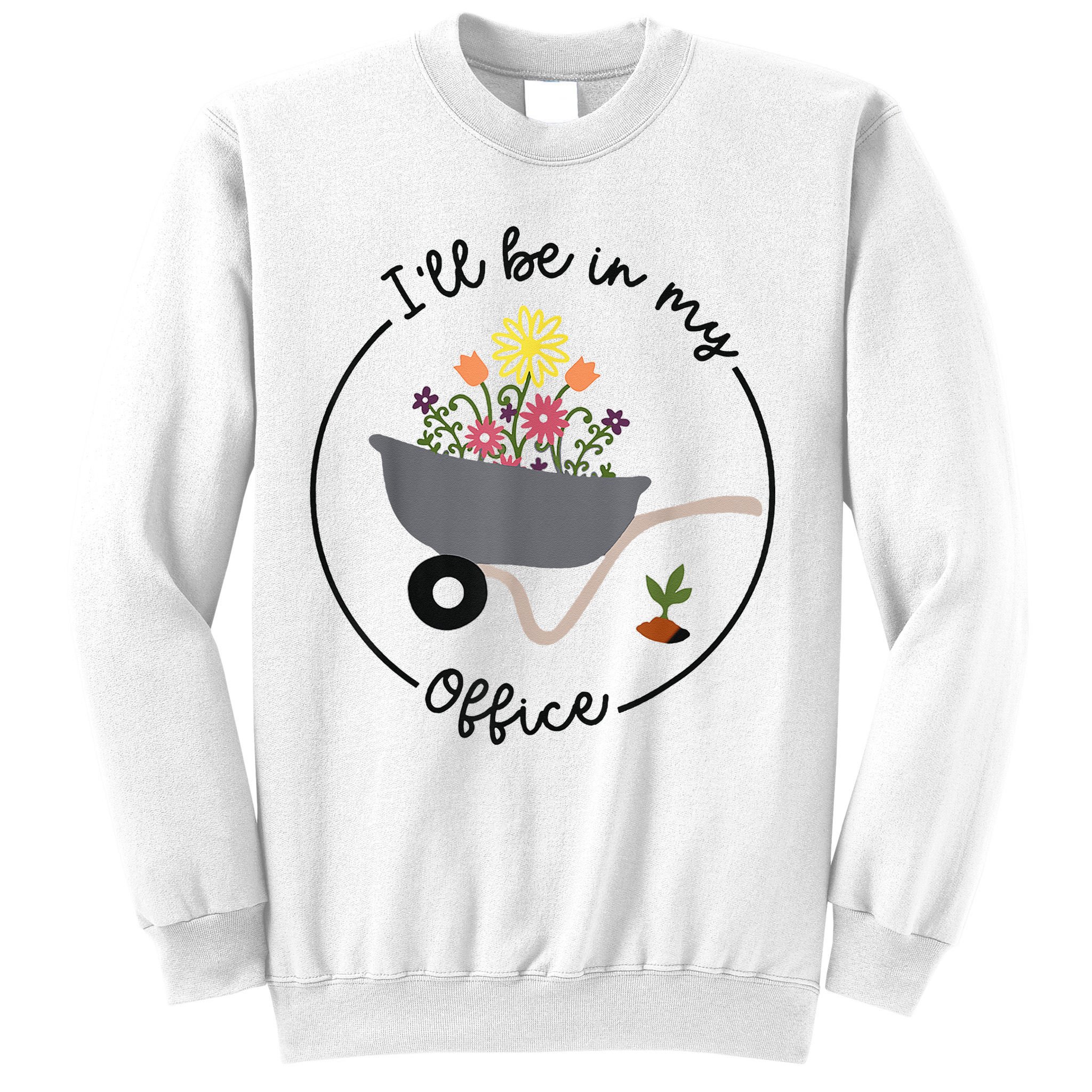 I'll Be In My Office Garden Funny Distressed Gardening Sweatshirt