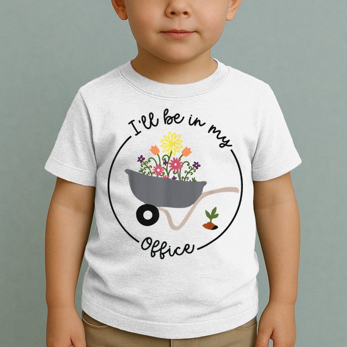 I'll Be In My Office Garden Funny Distressed Gardening Toddler T-Shirt