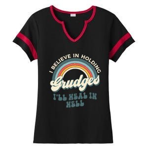 I Believe In Holding Grudges ILl Heal In Hell Retro Rainbow Ladies Halftime Notch Neck Tee