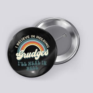 I Believe In Holding Grudges ILl Heal In Hell Retro Rainbow Button