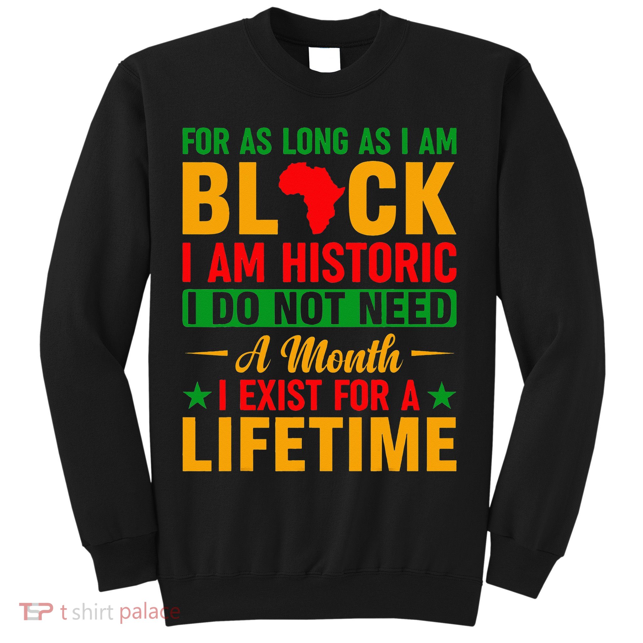 I'm Black I'm Historic I Exist Lifetime Black History Month Sweatshirt