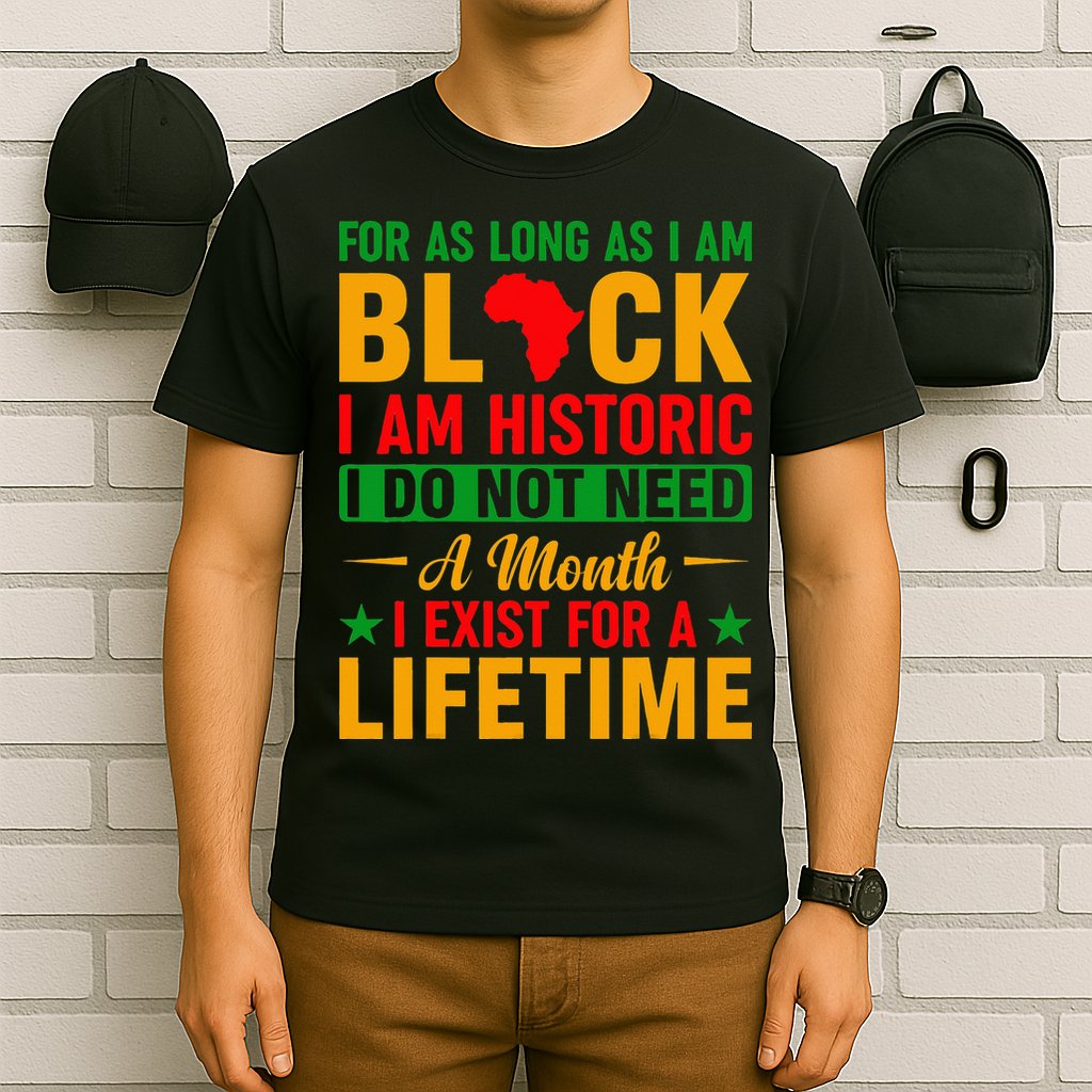 I'm Black I'm Historic I Exist Lifetime Black History Month T-Shirt