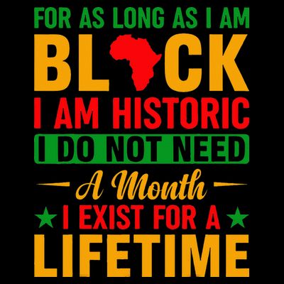I'm Black I'm Historic I Exist Lifetime Black History Month T-Shirt