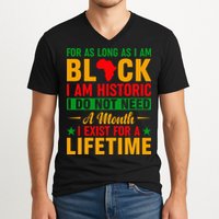 I'm Black I'm Historic I Exist Lifetime Black History Month V-Neck T-Shirt