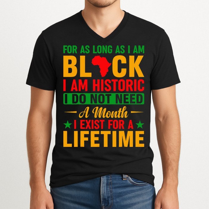 I'm Black I'm Historic I Exist Lifetime Black History Month V-Neck T-Shirt
