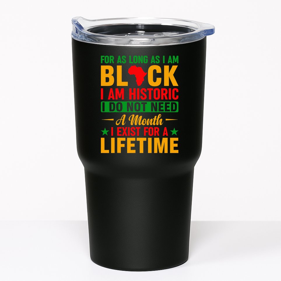 I'm Black I'm Historic I Exist Lifetime Black History Month Tumbler