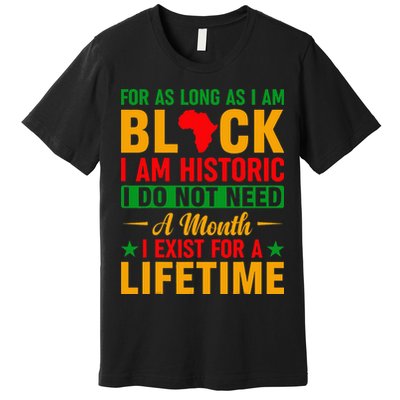 I'm Black I'm Historic I Exist Lifetime Black History Month Premium T-Shirt