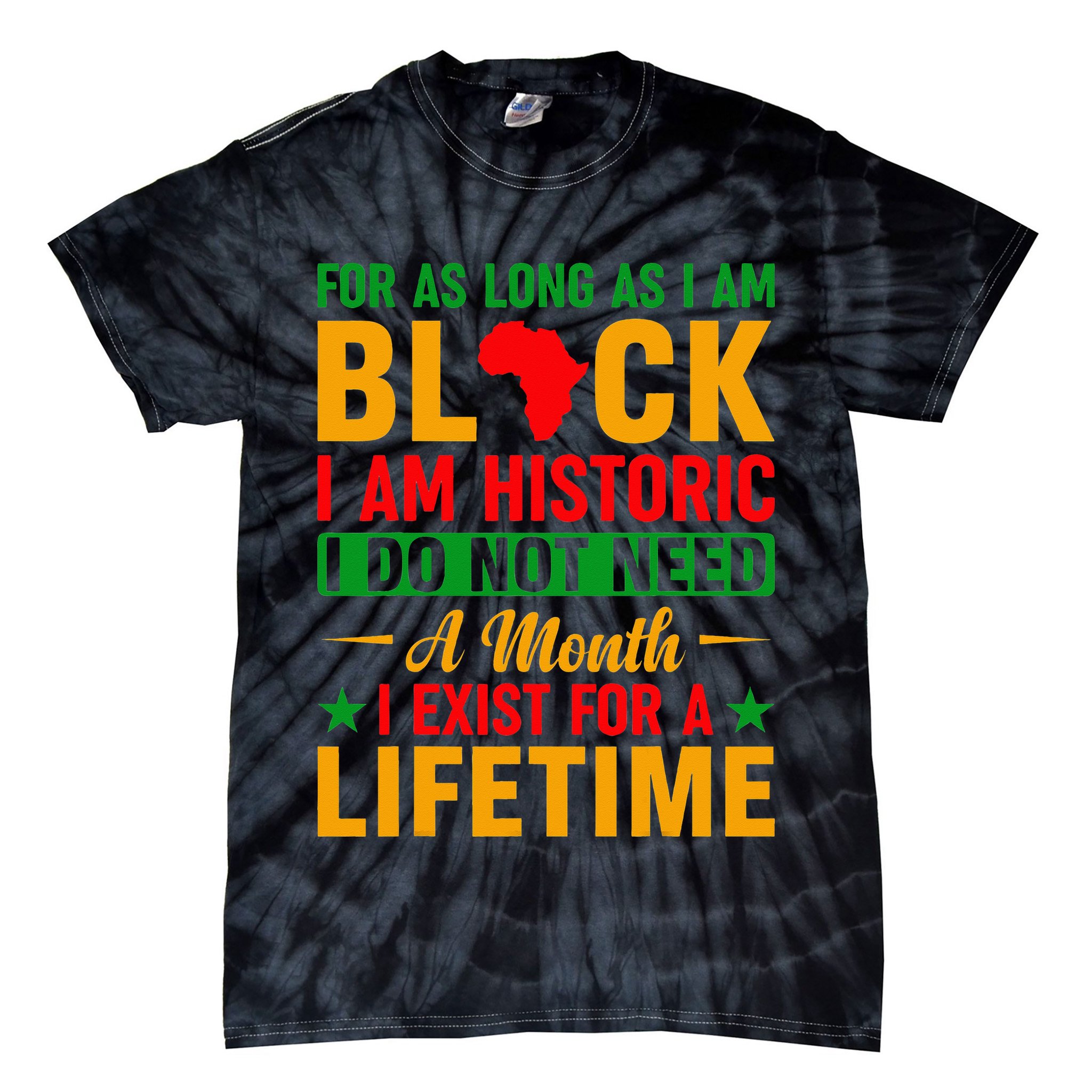 I'm Black I'm Historic I Exist Lifetime Black History Month Tie-Dye T-Shirt