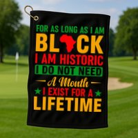 I'm Black I'm Historic I Exist Lifetime Black History Month Golf Towel