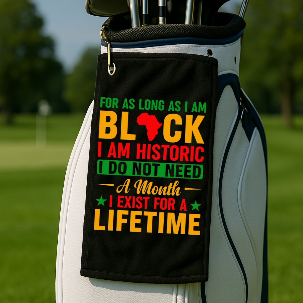 I'm Black I'm Historic I Exist Lifetime Black History Month Golf Towel
