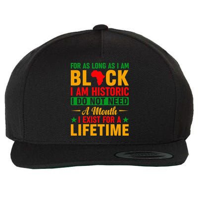 I'm Black I'm Historic I Exist Lifetime Black History Month Wool Snapback Cap
