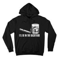 Ill Be In The Backyard Cigar & Whiskey Lover Funny Tall Hoodie