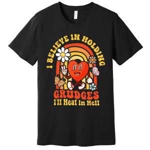 I Believe In Holding Grudges Ill Heal In Hell Rainbow Heart Premium T-Shirt