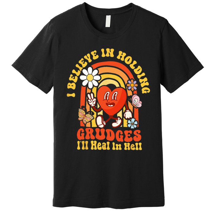 I Believe In Holding Grudges Ill Heal In Hell Rainbow Heart Premium T-Shirt