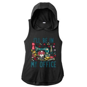 Ill Be In My Office Sewing Room Sewing Quilting Lovers Raglan Baseball Ladies PosiCharge Tri-Blend Wicking Draft Hoodie Tank