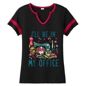 Ill Be In My Office Sewing Room Sewing Quilting Lovers Raglan Baseball Ladies Halftime Notch Neck Tee