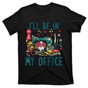 Ill Be In My Office Sewing Room Sewing Quilting Lovers Raglan Baseball T-Shirt