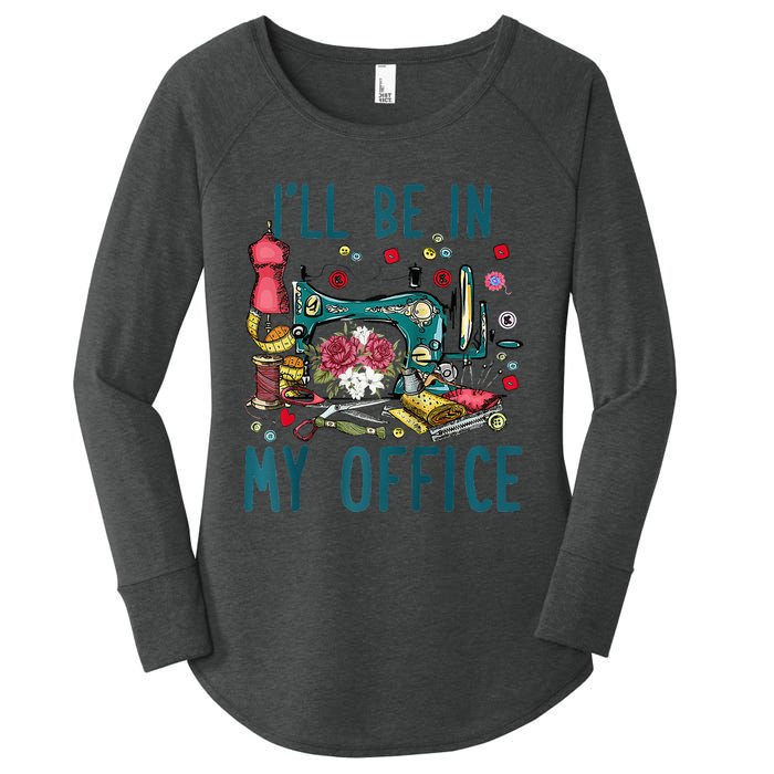 Ill Be In My Office Sewing Room Sewing Quilting Lovers Raglan Baseball Women's Perfect Tri Tunic Long Sleeve Shirt