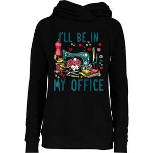 Ill Be In My Office Sewing Room Sewing Quilting Lovers Raglan Baseball Womens Funnel Neck Pullover Hood