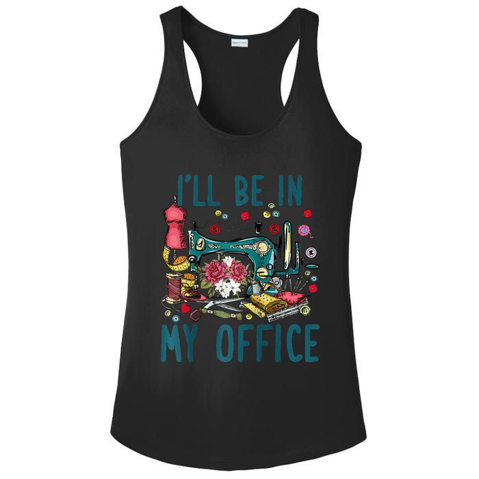 Ill Be In My Office Sewing Room Sewing Quilting Lovers Raglan Baseball Ladies PosiCharge Competitor Racerback Tank