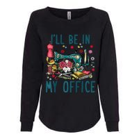 Ill Be In My Office Sewing Room Sewing Quilting Lovers Raglan Baseball Womens California Wash Sweatshirt