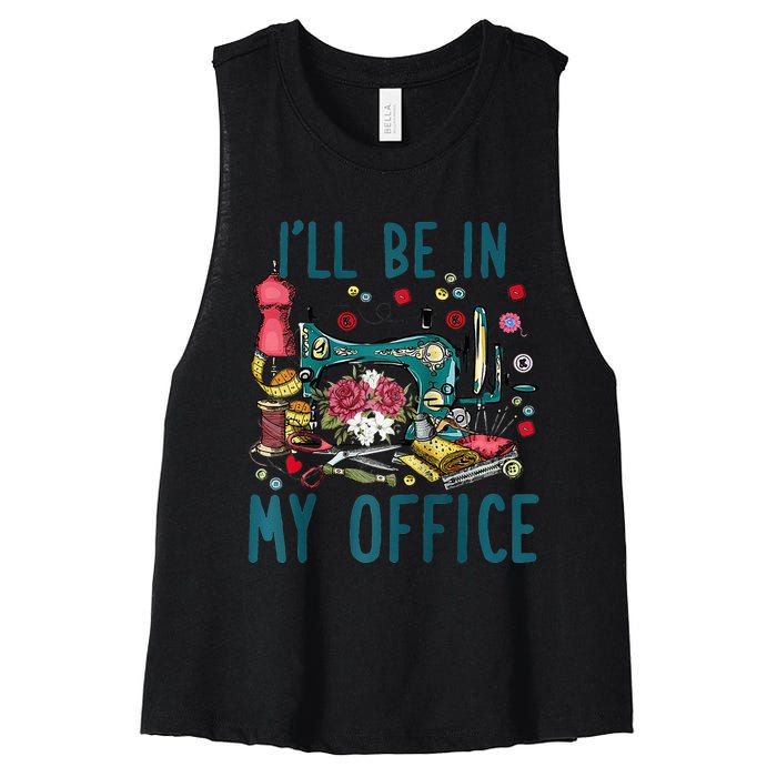 Ill Be In My Office Sewing Room Sewing Quilting Lovers Raglan Baseball Women's Racerback Cropped Tank