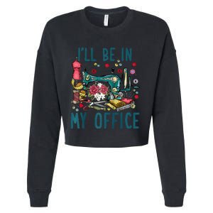 Ill Be In My Office Sewing Room Sewing Quilting Lovers Raglan Baseball Cropped Pullover Crew