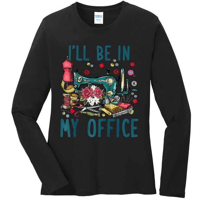 Ill Be In My Office Sewing Room Sewing Quilting Lovers Raglan Baseball Ladies Long Sleeve Shirt